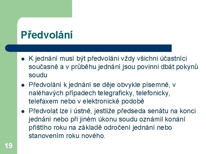 Předvolání l l l 19 K jednání musí být předvoláni vždy všichni účastníci současně