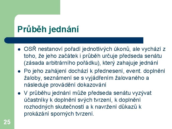 Průběh jednání l l l 25 OSŘ nestanoví pořadí jednotlivých úkonů, ale vychází z