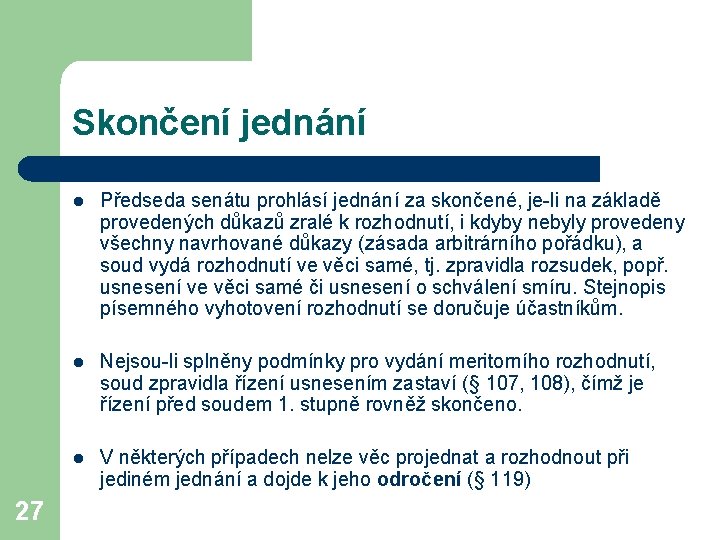 Skončení jednání 27 l Předseda senátu prohlásí jednání za skončené, je-li na základě provedených