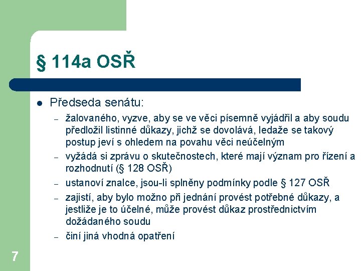 § 114 a OSŘ l Předseda senátu: – – – 7 žalovaného, vyzve, aby