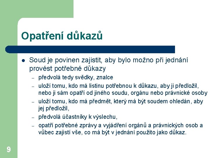 Opatření důkazů l Soud je povinen zajistit, aby bylo možno při jednání provést potřebné