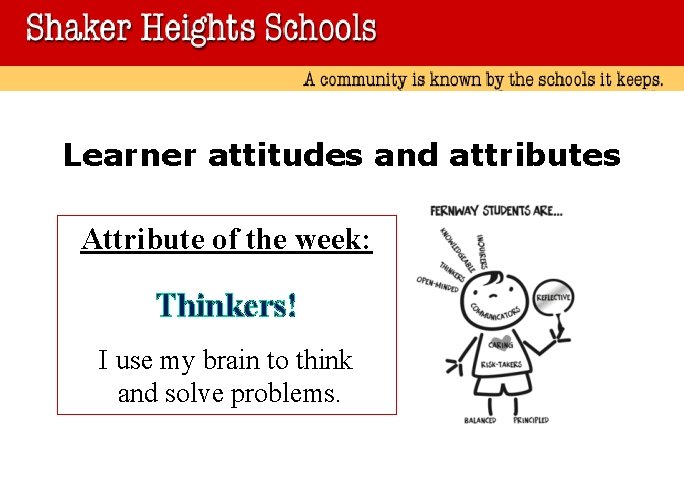 Learner attitudes and attributes Attribute of the week: Thinkers! I use my brain to
