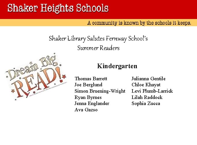 Shaker Library Salutes Fernway School’s Summer Readers Kindergarten Thomas Barrett Joe Berglund Simon Bruening-Wright