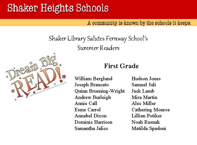 Shaker Library Salutes Fernway School’s Summer Readers First Grade William Berglund Joseph Brancato Quinn