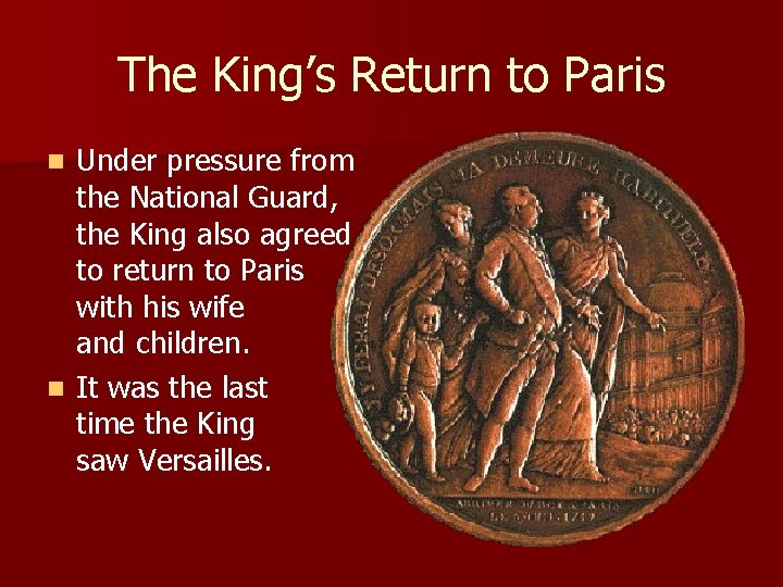 The King’s Return to Paris Under pressure from the National Guard, the King also