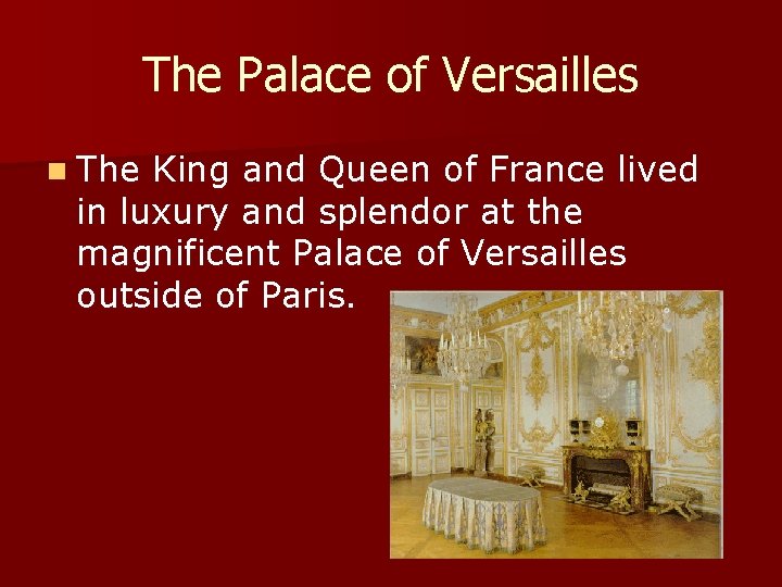 The Palace of Versailles n The King and Queen of France lived in luxury The Palace of Versailles n The King and Queen of France lived in luxury