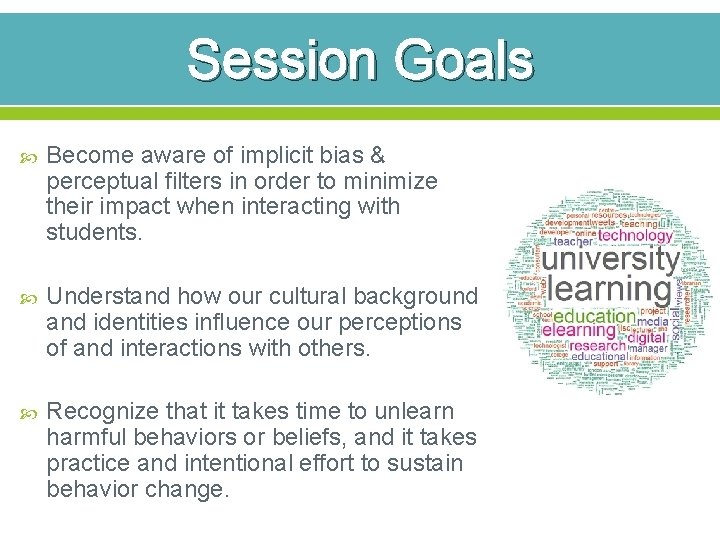 Session Goals Become aware of implicit bias & perceptual filters in order to minimize