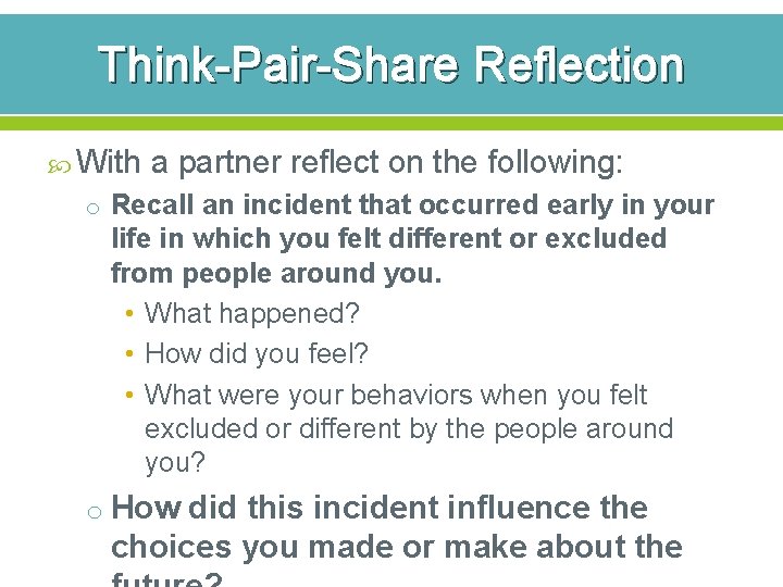 Think-Pair-Share Reflection With a partner reflect on the following: o Recall an incident that