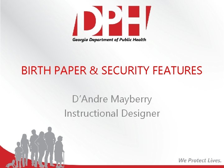 BIRTH PAPER & SECURITY FEATURES D’Andre Mayberry Instructional Designer 