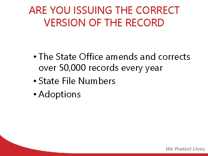ARE YOU ISSUING THE CORRECT VERSION OF THE RECORD • The State Office amends