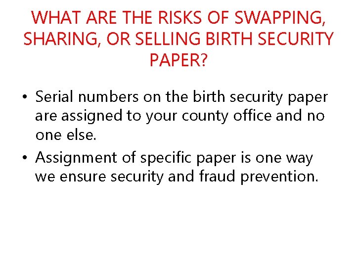 WHAT ARE THE RISKS OF SWAPPING, SHARING, OR SELLING BIRTH SECURITY PAPER? • Serial