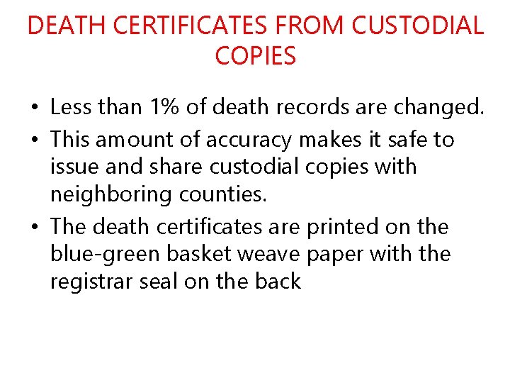 DEATH CERTIFICATES FROM CUSTODIAL COPIES • Less than 1% of death records are changed.
