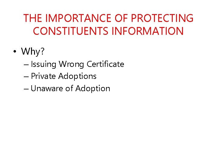 THE IMPORTANCE OF PROTECTING CONSTITUENTS INFORMATION • Why? – Issuing Wrong Certificate – Private