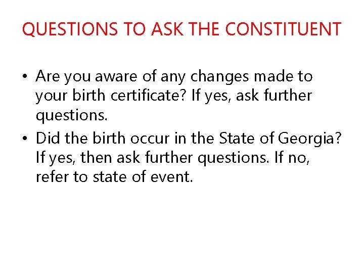 QUESTIONS TO ASK THE CONSTITUENT • Are you aware of any changes made to