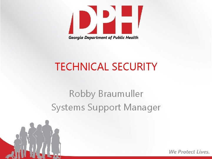 TECHNICAL SECURITY Robby Braumuller Systems Support Manager 
