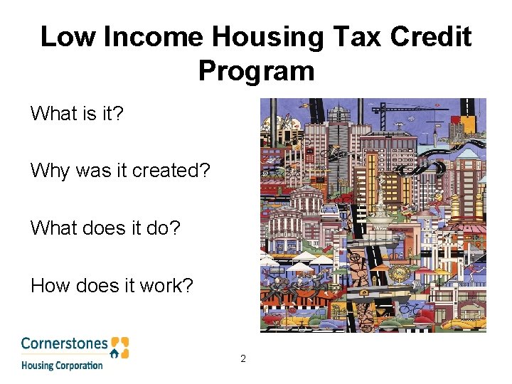 Low Income Housing Tax Credit Program What is it? Why was it created? What