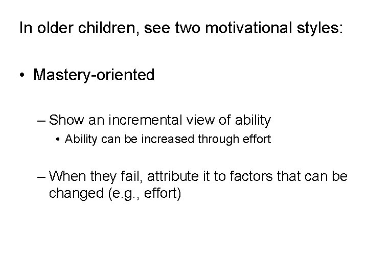 In older children, see two motivational styles: • Mastery-oriented – Show an incremental view