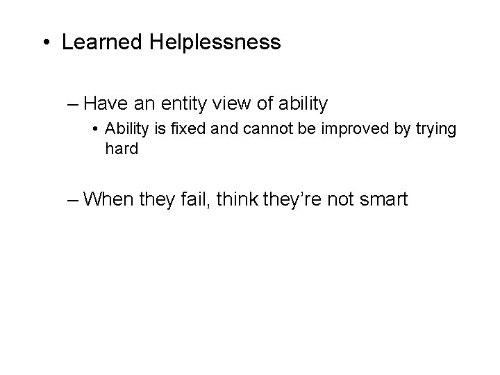  • Learned Helplessness – Have an entity view of ability • Ability is