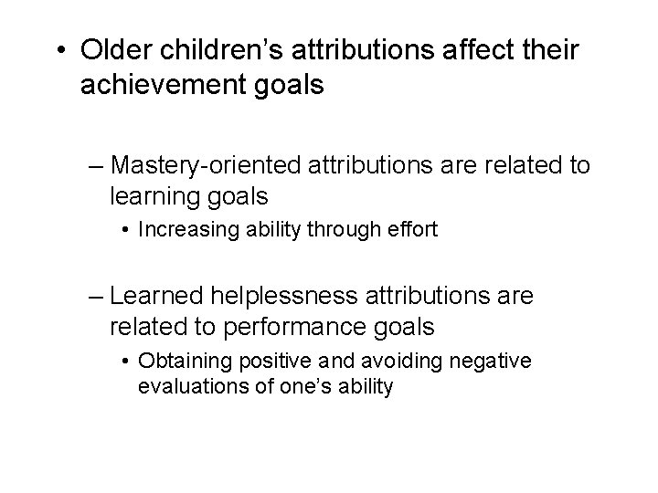  • Older children’s attributions affect their achievement goals – Mastery-oriented attributions are related