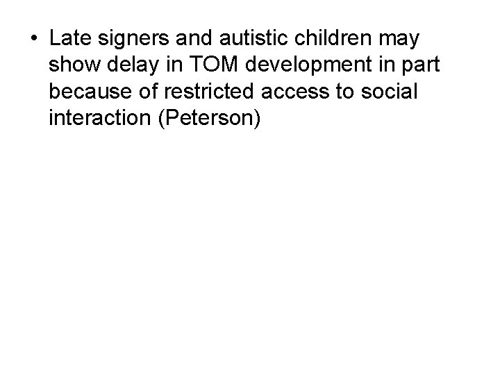  • Late signers and autistic children may show delay in TOM development in