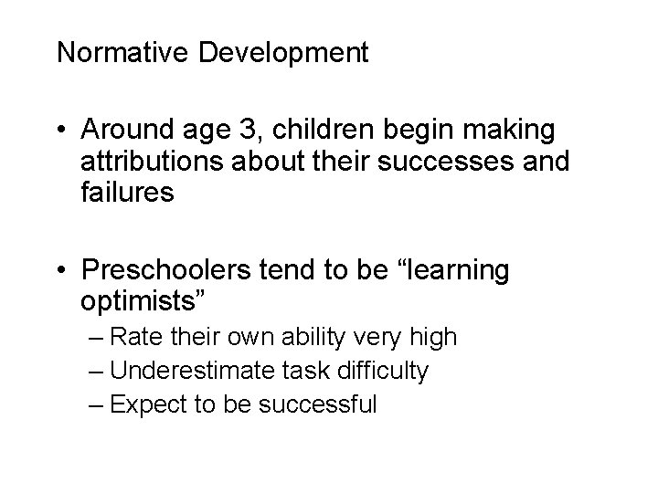 Normative Development • Around age 3, children begin making attributions about their successes and