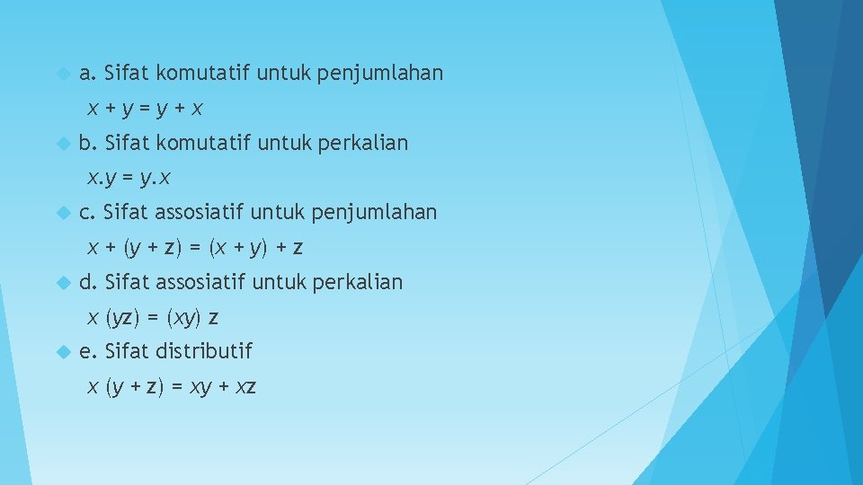  a. Sifat komutatif untuk penjumlahan x+y=y+x b. Sifat komutatif untuk perkalian x. y