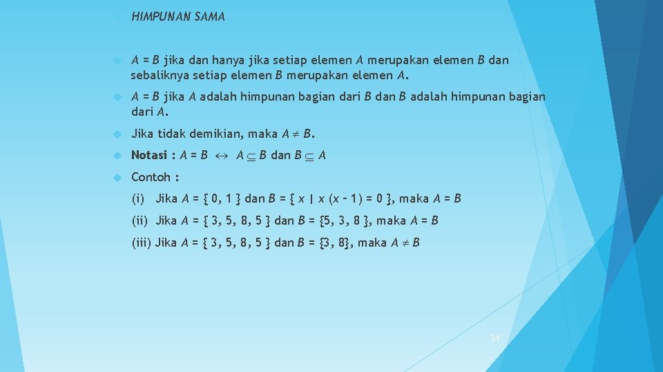  HIMPUNAN SAMA A = B jika dan hanya jika setiap elemen A merupakan