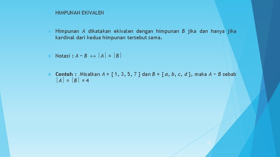  HIMPUNAN EKIVALEN Himpunan A dikatakan ekivalen dengan himpunan B jika dan hanya jika