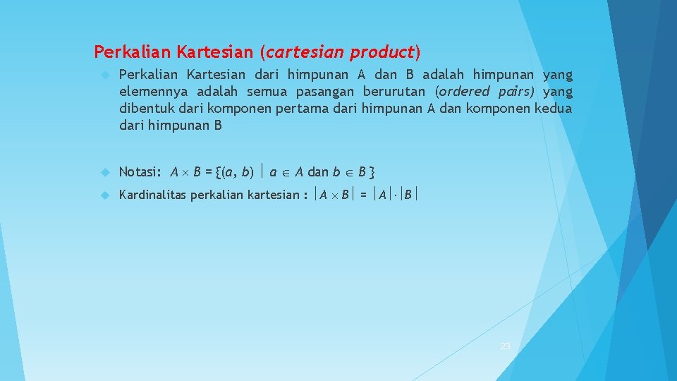 Perkalian Kartesian (cartesian product) Perkalian Kartesian dari himpunan A dan B adalah himpunan yang