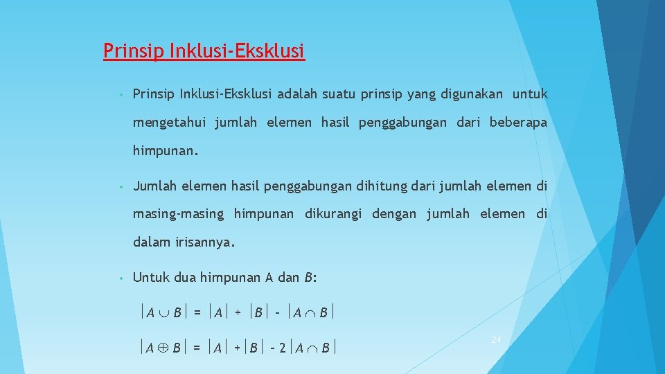 Prinsip Inklusi-Eksklusi • Prinsip Inklusi-Eksklusi adalah suatu prinsip yang digunakan untuk mengetahui jumlah elemen