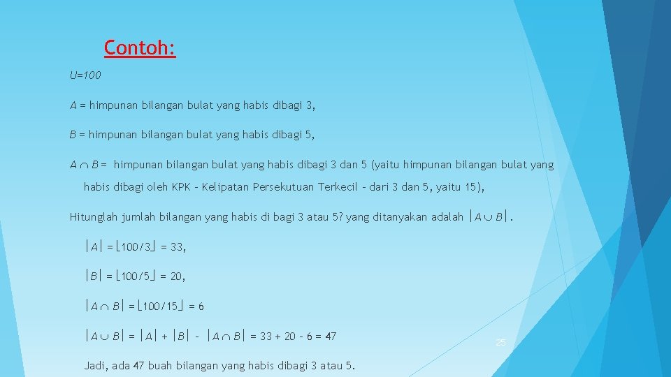 Contoh: U=100 A = himpunan bilangan bulat yang habis dibagi 3, B = himpunan