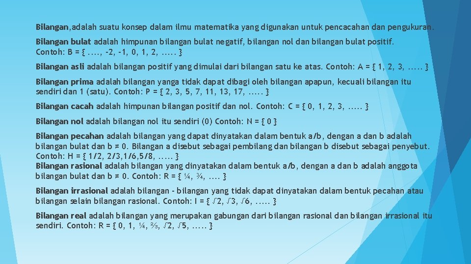 Bilangan, adalah suatu konsep dalam ilmu matematika yang digunakan untuk pencacahan dan pengukuran. Bilangan