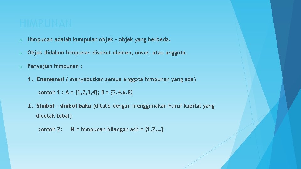 HIMPUNAN o Himpunan adalah kumpulan objek – objek yang berbeda. o Objek didalam himpunan