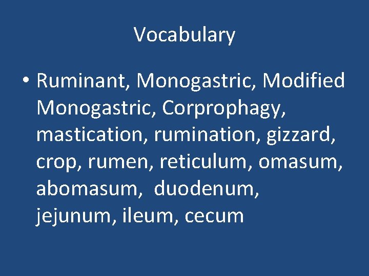 Vocabulary • Ruminant, Monogastric, Modified Monogastric, Corprophagy, mastication, rumination, gizzard, crop, rumen, reticulum, omasum,