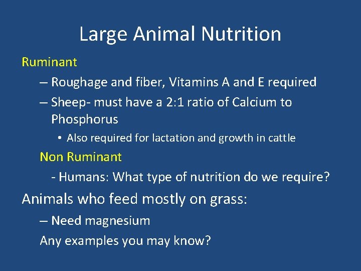 Large Animal Nutrition Ruminant – Roughage and fiber, Vitamins A and E required –