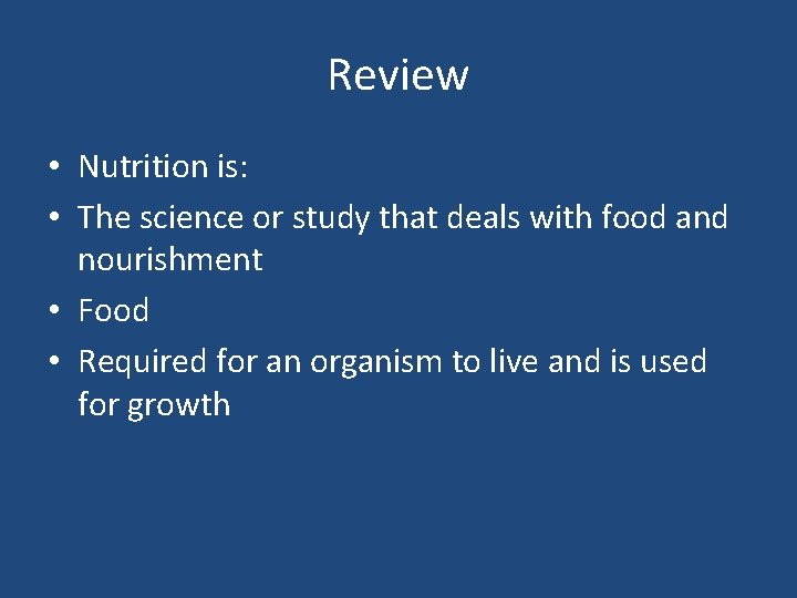 Review • Nutrition is: • The science or study that deals with food and