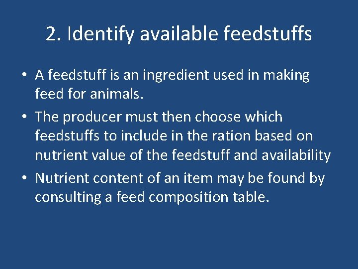 2. Identify available feedstuffs • A feedstuff is an ingredient used in making feed