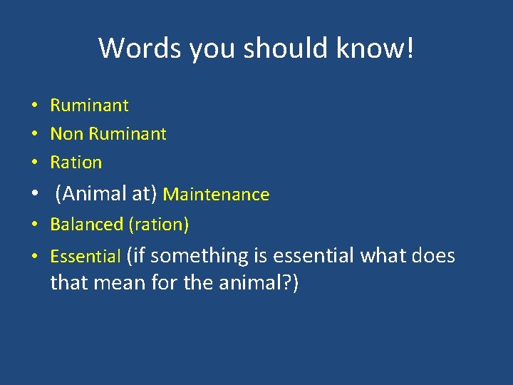 Words you should know! • Ruminant • Non Ruminant • Ration • (Animal at)