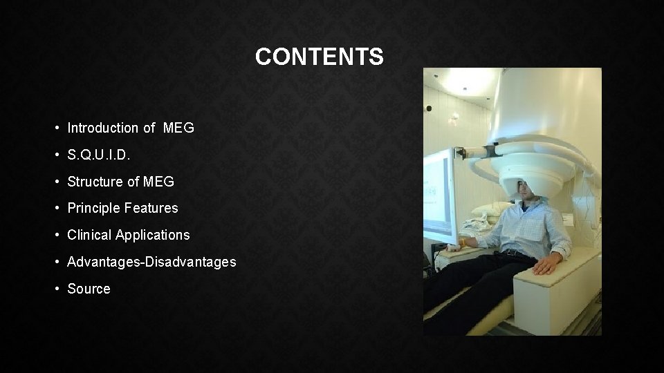 CONTENTS • Introduction of MEG • S. Q. U. I. D. • Structure of