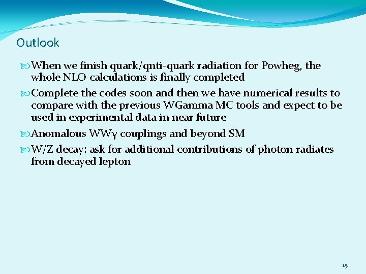 Outlook When we finish quark/qnti-quark radiation for Powheg, the whole NLO calculations is finally