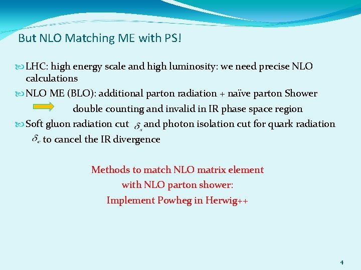 But NLO Matching ME with PS! LHC: high energy scale and high luminosity: we