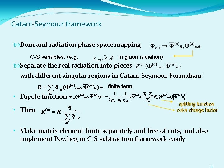 Catani-Seymour framework Born and radiation phase space mapping C-S variables: (e. g. in gluon