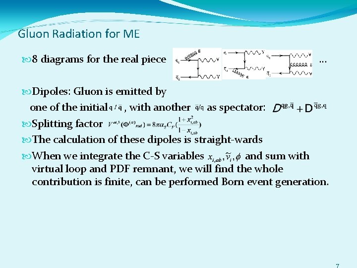 Gluon Radiation for ME 8 diagrams for the real piece … Dipoles: Gluon is
