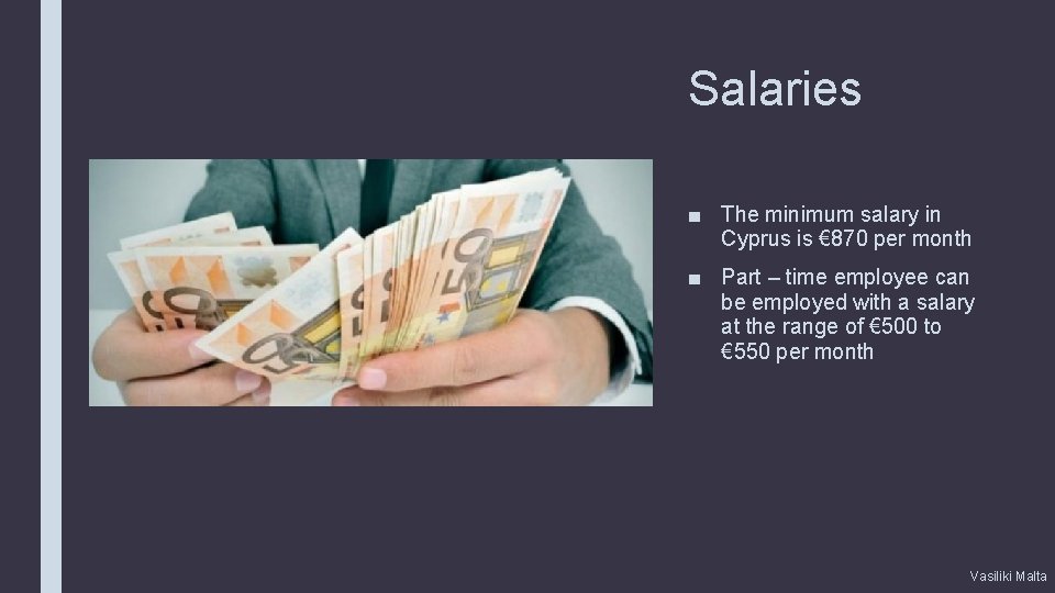 Salaries ■ The minimum salary in Cyprus is € 870 per month ■ Part
