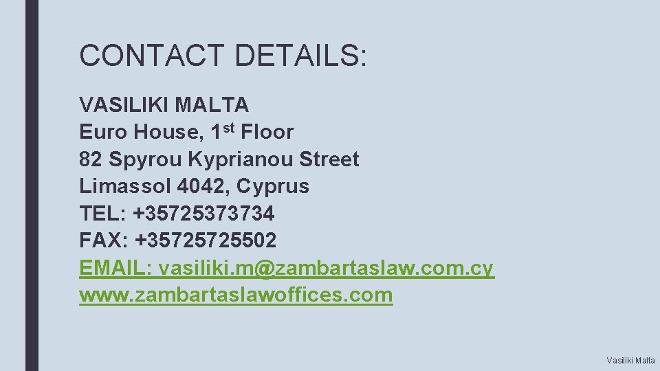 CONTACT DETAILS: VASILIKI MALTA Euro House, 1 st Floor 82 Spyrou Kyprianou Street Limassol