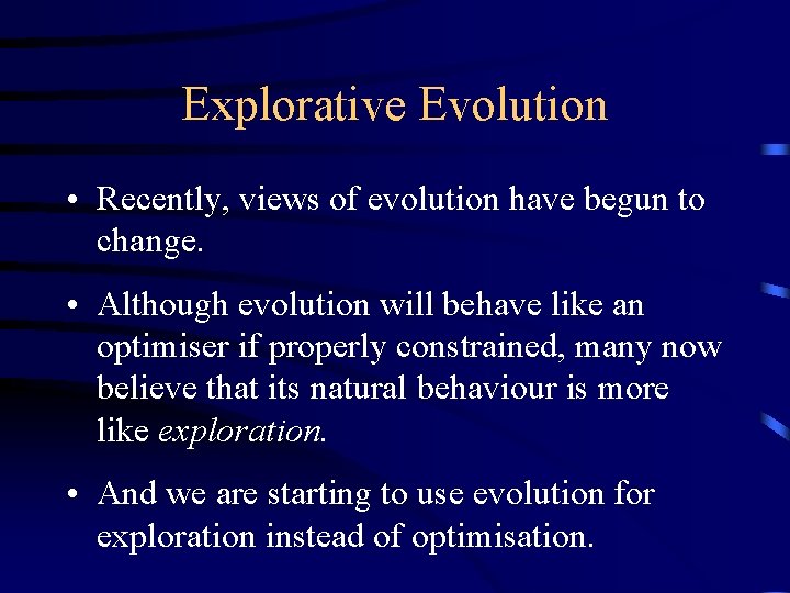 Explorative Evolution • Recently, views of evolution have begun to change. • Although evolution