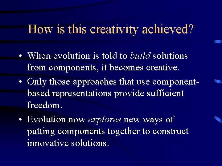 How is this creativity achieved? • When evolution is told to build solutions from