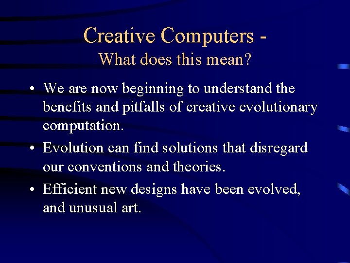 Creative Computers What does this mean? • We are now beginning to understand the
