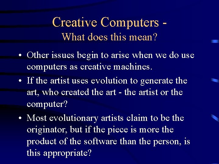 Creative Computers What does this mean? • Other issues begin to arise when we