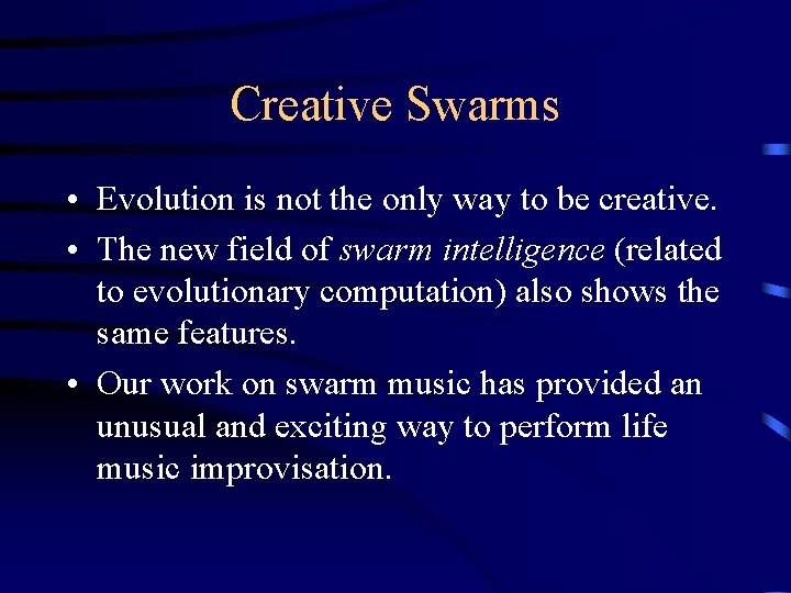 Creative Swarms • Evolution is not the only way to be creative. • The